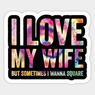 I Love My Wife But Sometimes I Wanna Square Up Sticker